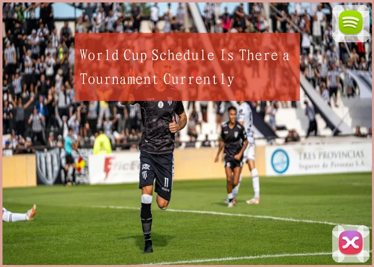 World Cup Schedule Is There a Tournament Currently
